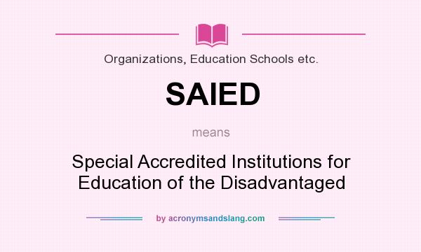 What does SAIED mean? It stands for Special Accredited Institutions for Education of the Disadvantaged