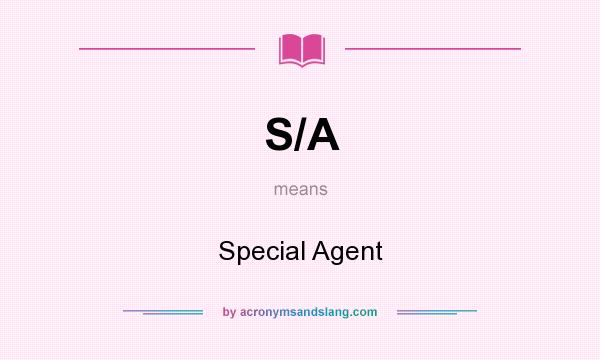 What does S/A mean? It stands for Special Agent