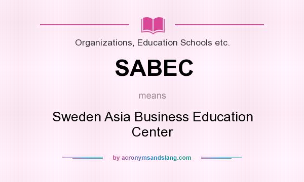 What does SABEC mean? It stands for Sweden Asia Business Education Center