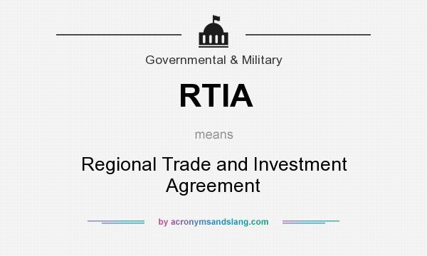 What does RTIA mean? It stands for Regional Trade and Investment Agreement