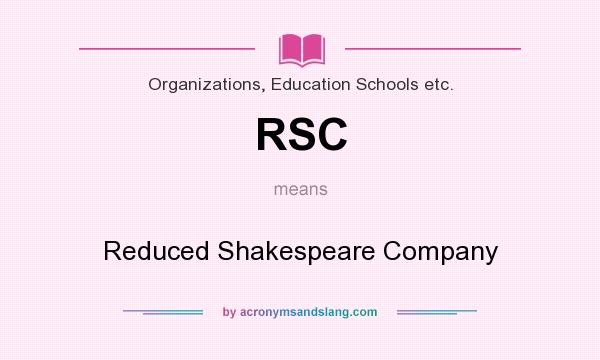 What does RSC mean? It stands for Reduced Shakespeare Company