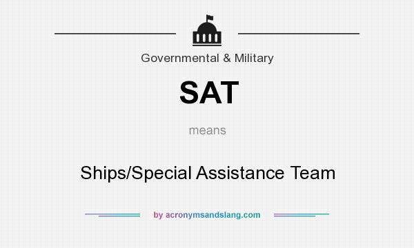 What does SAT mean? It stands for Ships/Special Assistance Team