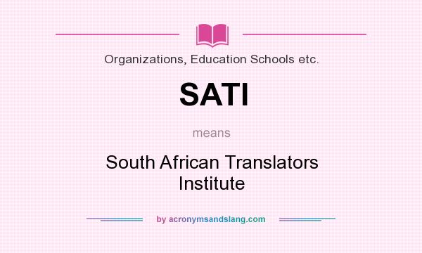 What does SATI mean? It stands for South African Translators Institute