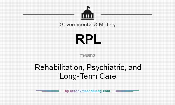 What does RPL mean? It stands for Rehabilitation, Psychiatric, and Long-Term Care