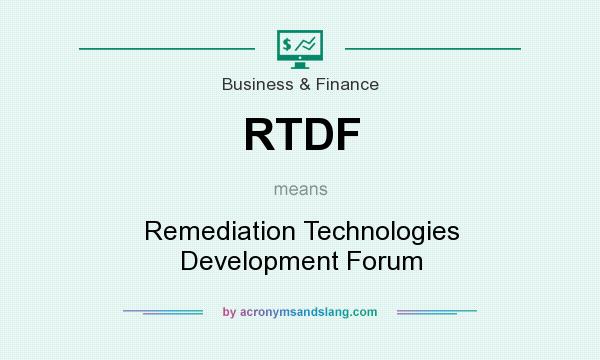 What does RTDF mean? It stands for Remediation Technologies Development Forum