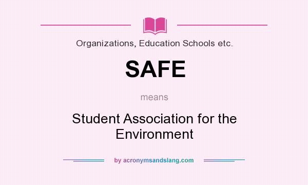 What does SAFE mean? It stands for Student Association for the Environment