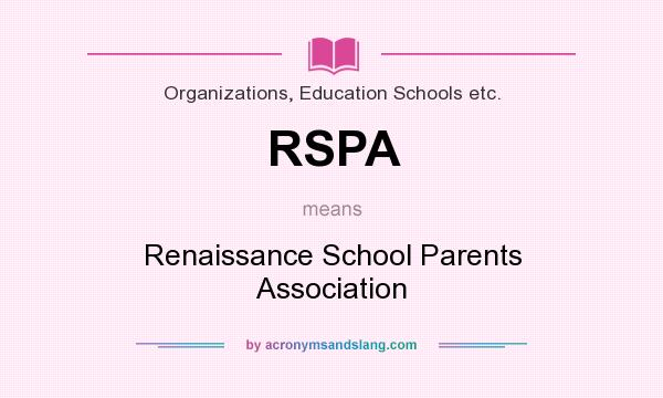 What does RSPA mean? It stands for Renaissance School Parents Association