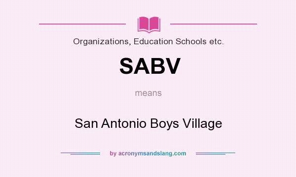 What does SABV mean? It stands for San Antonio Boys Village