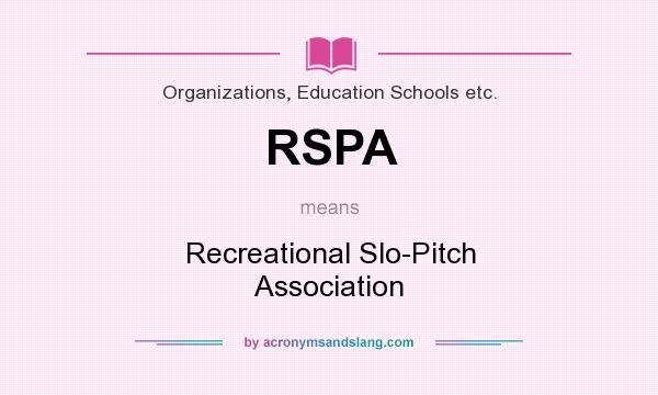 What does RSPA mean? It stands for Recreational Slo-Pitch Association