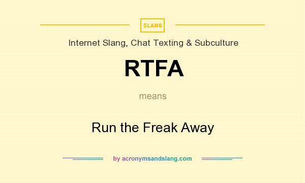 What does RTFA mean? It stands for Run the Freak Away
