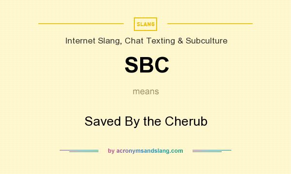 What does SBC mean? It stands for Saved By the Cherub