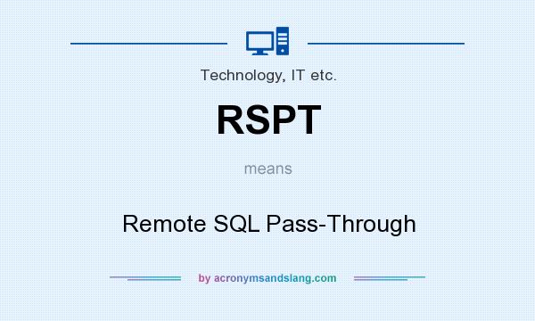 What does RSPT mean? It stands for Remote SQL Pass-Through