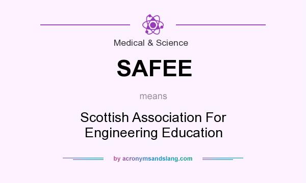 What does SAFEE mean? It stands for Scottish Association For Engineering Education