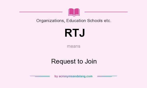 What does RTJ mean? It stands for Request to Join