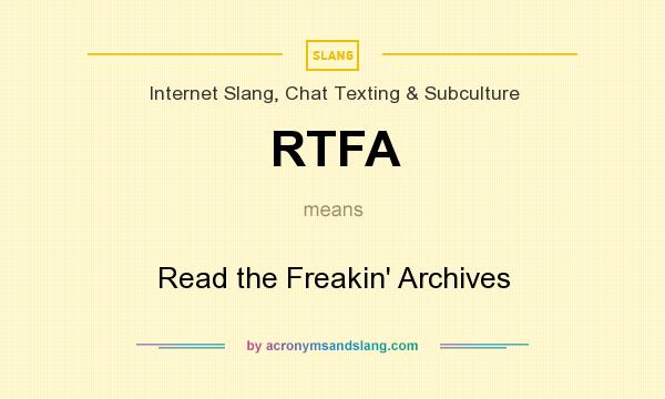 What does RTFA mean? It stands for Read the Freakin` Archives
