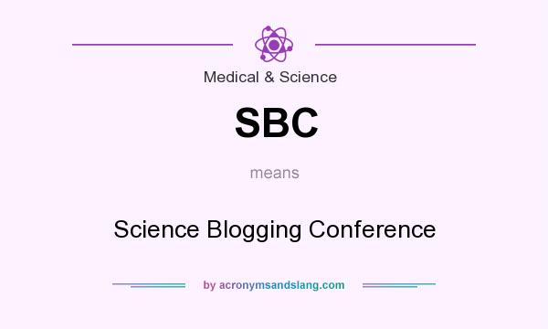 What does SBC mean? It stands for Science Blogging Conference