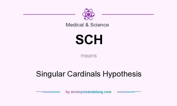 What does SCH mean? It stands for Singular Cardinals Hypothesis