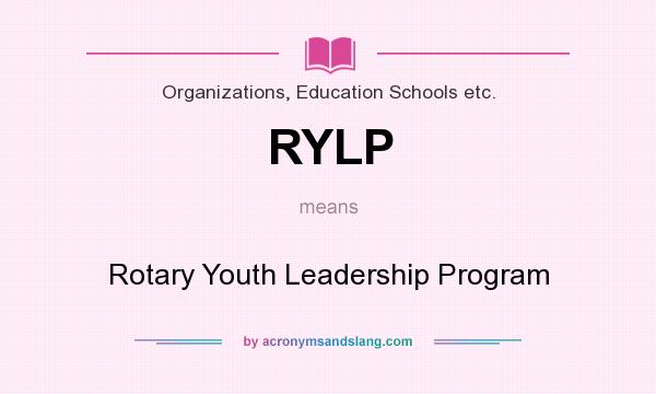 What does RYLP mean? It stands for Rotary Youth Leadership Program