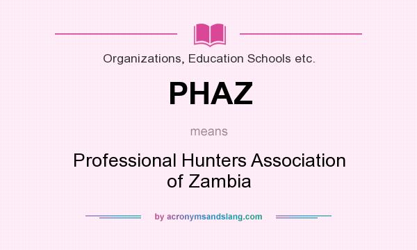 What does PHAZ mean? It stands for Professional Hunters Association of Zambia