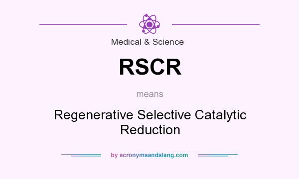 What does RSCR mean? It stands for Regenerative Selective Catalytic Reduction