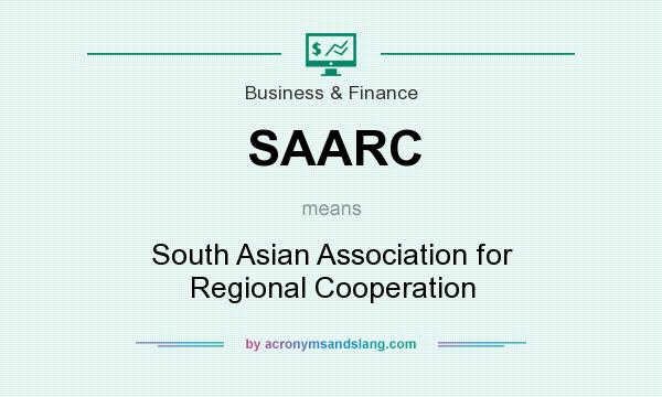 What does SAARC mean? It stands for South Asian Association for Regional Cooperation
