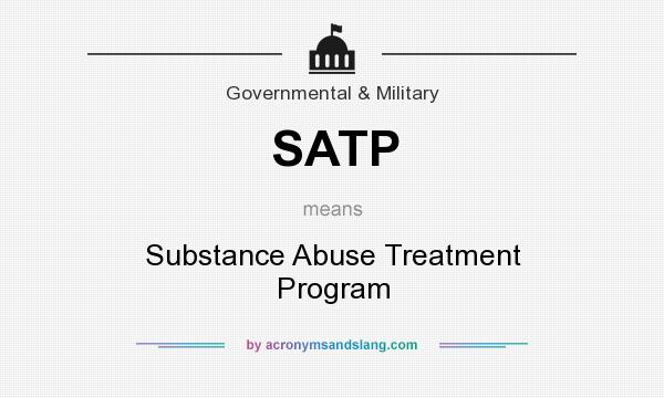 What does SATP mean? It stands for Substance Abuse Treatment Program