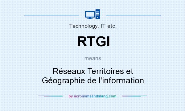 What does RTGI mean? It stands for Réseaux Territoires et Géographie de l`information