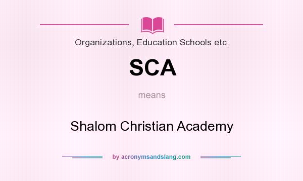 What does SCA mean? It stands for Shalom Christian Academy