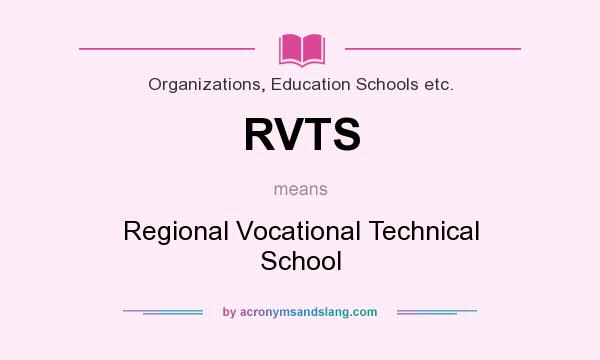 What does RVTS mean? It stands for Regional Vocational Technical School