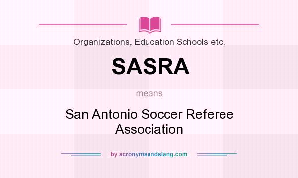 What does SASRA mean? It stands for San Antonio Soccer Referee Association