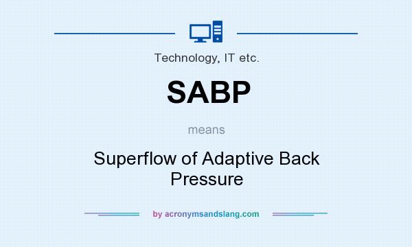 What does SABP mean? It stands for Superflow of Adaptive Back Pressure