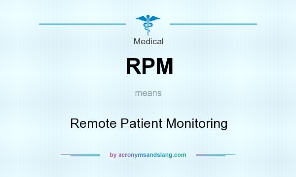 What does RPM mean? It stands for Remote Patient Monitoring