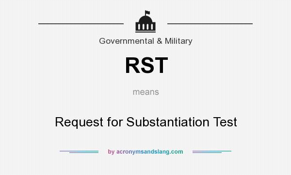 What does RST mean? It stands for Request for Substantiation Test