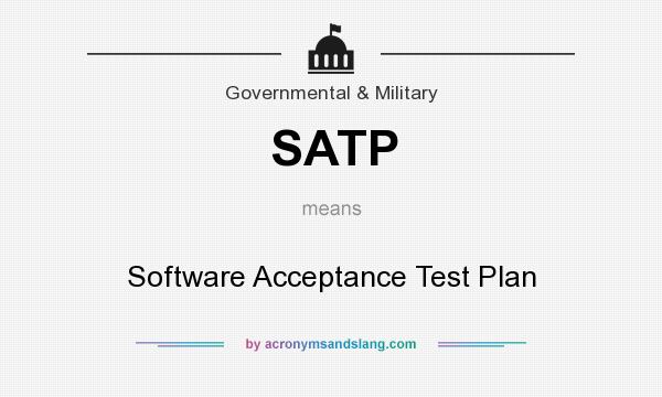 What does SATP mean? It stands for Software Acceptance Test Plan