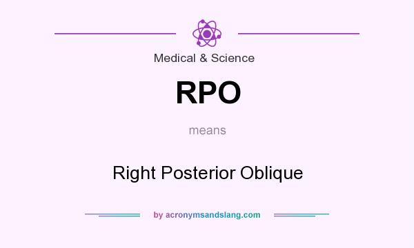 What does RPO mean? It stands for Right Posterior Oblique