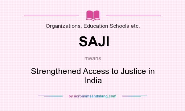 What does SAJI mean? It stands for Strengthened Access to Justice in India
