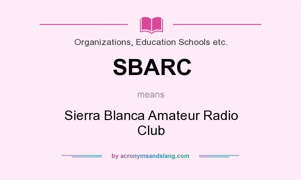 What does SBARC mean? It stands for Sierra Blanca Amateur Radio Club