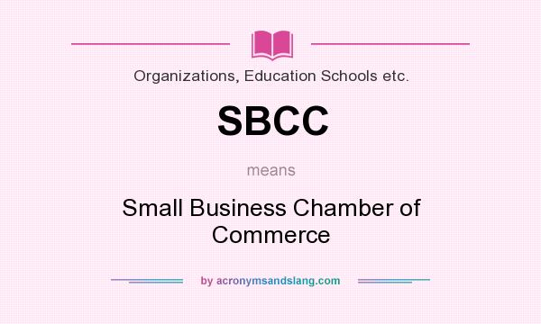 What does SBCC mean? It stands for Small Business Chamber of Commerce