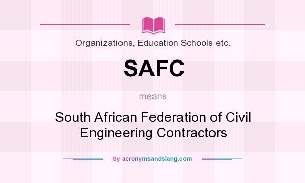 What does SAFC mean? It stands for South African Federation of Civil Engineering Contractors