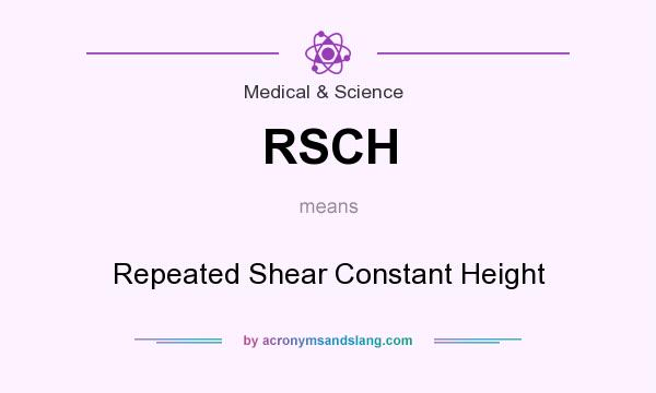 What does RSCH mean? It stands for Repeated Shear Constant Height
