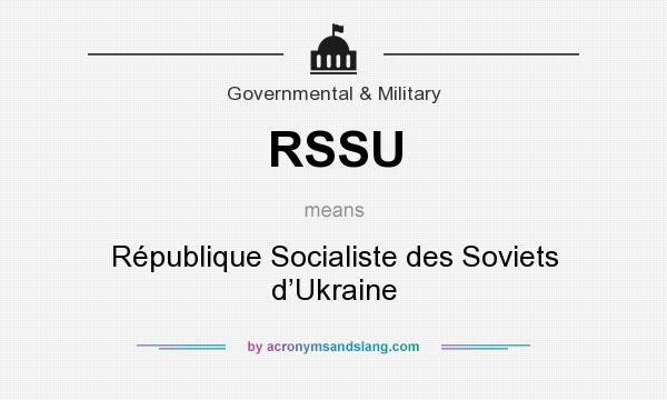What does RSSU mean? It stands for République Socialiste des Soviets d’Ukraine