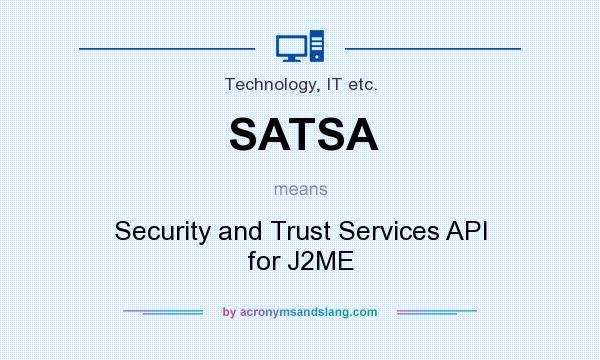 What does SATSA mean? It stands for Security and Trust Services API for J2ME