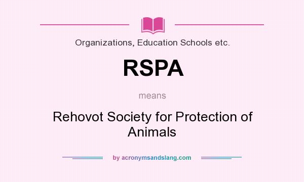 What does RSPA mean? It stands for Rehovot Society for Protection of Animals
