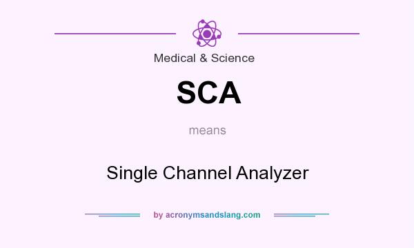 What does SCA mean? It stands for Single Channel Analyzer