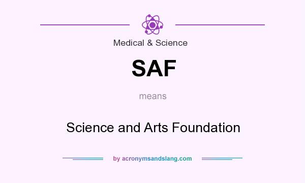What does SAF mean? It stands for Science and Arts Foundation