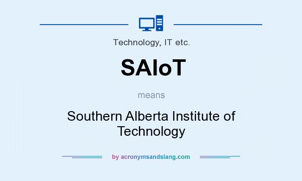 What does SAIoT mean? It stands for Southern Alberta Institute of Technology
