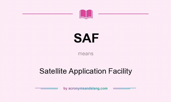 What does SAF mean? It stands for Satellite Application Facility