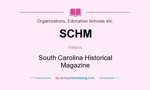What does SCHM mean? It stands for South Carolina Historical Magazine