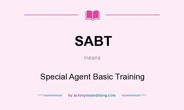 What does SABT mean? It stands for Special Agent Basic Training
