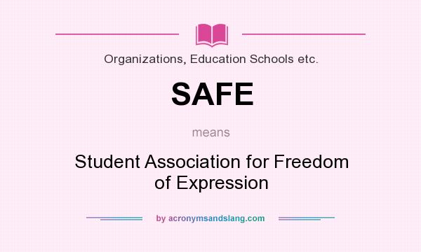 What does SAFE mean? It stands for Student Association for Freedom of Expression